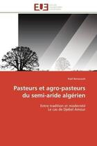 Couverture du livre « Pasteurs et agro-pasteurs du semi-aride algerien - entre tradition et modernite le cas de djebel amo » de Bensouiah Riad aux éditions Editions Universitaires Europeennes