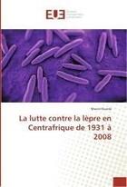 Couverture du livre « La lutte contre la lèpre en Centrafrique de 1931 à 2008 » de Marcel Ounda aux éditions Editions Universitaires Europeennes