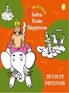 Couverture du livre « Indra Finds Happiness » de Pattanaik Devdutt aux éditions Penguin Books India Digital