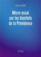 Couverture du livre « Micro-essai sur les bienfaits de la providence » de Samuel Louise aux éditions Verone