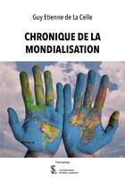 Couverture du livre « La chronique de la mondialisation » de De La Celle G E. aux éditions Sydney Laurent