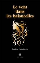 Couverture du livre « Le vent dans les balancelles » de Podoriezack Doriane aux éditions Le Lys Bleu