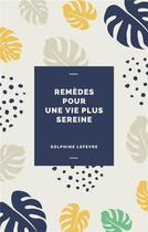 Couverture du livre « Remèdes pour une vie plus sereine » de Delphine Lefevre aux éditions Librinova