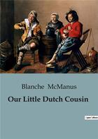 Couverture du livre « Our Little Dutch Cousin » de Blanche Mcmanus aux éditions Culturea