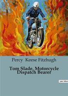 Couverture du livre « Tom Slade, Motorcycle Dispatch Bearer » de Keese Fitzhugh Percy aux éditions Culturea