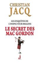 Couverture du livre « Les enquêtes de l'inspecteur Higgins T.11 ; le secret de Mac Gordon » de Christian Jacq aux éditions J Editions