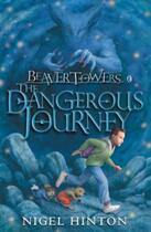 Couverture du livre « Beaver Towers: The Dangerous Journey » de Hinton Nigel aux éditions Penguin Books Ltd Digital