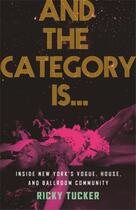 Couverture du livre « And the category is... inside New York's vogue, house, and ballroom community » de Tucker Ricky aux éditions Random House Us