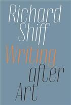 Couverture du livre « Writing after art : contemporary artists » de Richard Shiff aux éditions David Zwirner