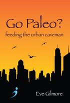 Couverture du livre « Go Paleo? » de Gilmore Eve aux éditions Hammersmith Books Limited