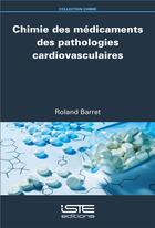 Couverture du livre « Chimie de médicaments des pathologies cardiovasculaires » de Roland Barret aux éditions Iste