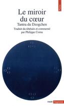 Couverture du livre « Le miroir du coeur - tantra du dzogchen » de Philippe Cornu aux éditions Points