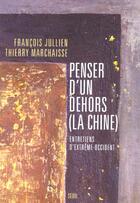 Couverture du livre « Penser d'un dehors (la chine). entretiens d'extreme-occident » de Jullien/Marchaisse aux éditions Seuil