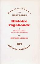 Couverture du livre « Histoire vagabonde Tome 1 ; ethnologie et politique dans la France contemporaine » de Maurice Agulhon aux éditions Gallimard