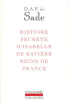 Couverture du livre « Histoire secrète d'Isabelle de Bavière, reine de France » de Donatien-Alphonse-Francois De Sade aux éditions Gallimard (patrimoine Numerise)