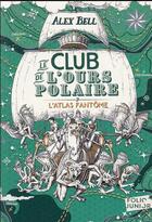 Couverture du livre « Le club de l'ours polaire Tome 3 : l'atlas fantôme » de Tomislav Tomic et Axel Bell aux éditions Gallimard-jeunesse