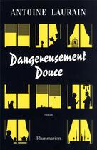 Couverture du livre « Dangereusement douce » de Antoine Laurain aux éditions Flammarion