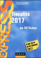 Couverture du livre « Fiscalité ; en 34 fiches (édition 2017) » de Emmanuel Disle et Jacques Saraf aux éditions Dunod
