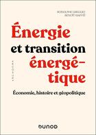 Couverture du livre « Énergie et transition énergétique : Économie, histoire et géopolitique » de Benoit Maffei et Rodolphe Greggio aux éditions Dunod