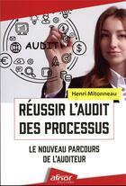 Couverture du livre « Reussir l'audit des processus - le nouveau parcours de l'auditeur » de Henri Mitonneau aux éditions Afnor