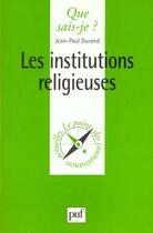 Couverture du livre « Les institutions religieuses qsj 454 » de Jean-Paul Durand aux éditions Que Sais-je ?