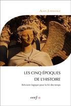 Couverture du livre « Les cinq époques de l'histoire ; bréviaire logique pour la fin des temps » de Alain Juranville aux éditions Cerf