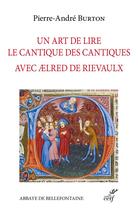 Couverture du livre « Un art de lire le Cantique des Cantiques avec Aelred de Rielvaulx » de Pierre-Andre Burton aux éditions Cerf