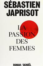 Couverture du livre « La Passion des femmes » de Sebastien Japrisot aux éditions Denoel