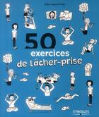 Couverture du livre « 50 exercices de lâcher prise (2e édition) » de Paul-Henri Pion aux éditions Eyrolles