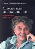 Couverture du livre « Anne Ancelin Schutzenberger : psychodrame d'une vie » de Colette Esmenjaud aux éditions Desclee De Brouwer