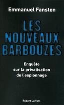 Couverture du livre « Les nouveaux barbouzes ; enquête sur la privatisation de l'espionnage » de Emmanuel Fansten aux éditions Robert Laffont