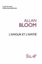 Couverture du livre « L'amour et l'amitié » de Allan Bloom aux éditions Belles Lettres