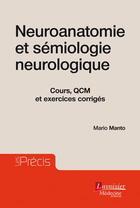 Couverture du livre « Neuroanatomie et sémiologie neurologique » de Mario Manto aux éditions Lavoisier Medecine Sciences