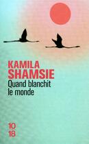 Couverture du livre « Quand blanchit le monde » de Kamila Shamsie aux éditions 10/18