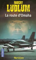 Couverture du livre « La route d'Omaha » de Robert Ludlum aux éditions Pocket