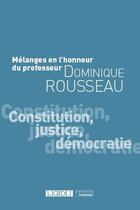 Couverture du livre « Mélanges en l'honneur du professeur Dominique Rousseau ; constitution, justice, démocratie » de  aux éditions Lgdj