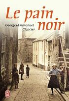 Couverture du livre « Le pain noir t.1 » de Georges-Emmanuel Clancier aux éditions J'ai Lu