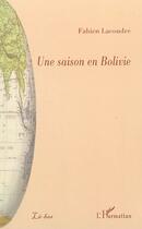 Couverture du livre « Une saison en Bolivie » de Fabien Lacoudre aux éditions Editions L'harmattan