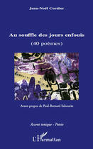 Couverture du livre « Au souffle des jours enfouis ; 40 poèmes » de Jean-Noel Cordier aux éditions Editions L'harmattan