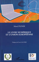 Couverture du livre « Le livre numérique et l'Union européenne » de Maud Plener aux éditions Editions L'harmattan