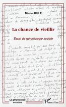 Couverture du livre « La chance de vieillir » de Michel Bille aux éditions Editions L'harmattan