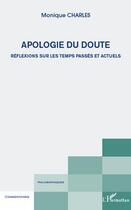 Couverture du livre « Apologie du doute ; réflexions sur les temps passés et actuels » de Monique Charles aux éditions Editions L'harmattan