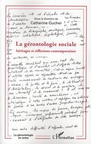 Couverture du livre « La gérontologie sociale ; héritages et réflexions contemporaines » de Catherine Gucher aux éditions L'harmattan