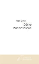 Couverture du livre « Dérive machiavélique » de Alain Eymer aux éditions Le Manuscrit