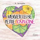 Couverture du livre « Merveilleuse petite capucine » de A. Jarmotte aux éditions Amalthee