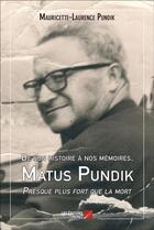 Couverture du livre « De son histoire à nos memoires ; Matus Pundik presque plus fort que la mort » de Mauricette-Laurence Pundik aux éditions Editions Du Net