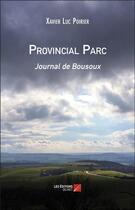 Couverture du livre « Provincial parc ; journal de Bousoux » de Xavier-Luc Poirier aux éditions Editions Du Net