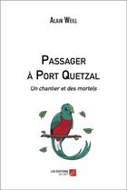Couverture du livre « Passager à port quetzal : Un chantier et des mortels » de Alain Weill aux éditions Editions Du Net