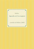 Couverture du livre « Sganarelle ou le cocu imaginaire : comédie de Molière (1660) » de Moliere aux éditions Books On Demand