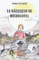 Couverture du livre « Le bâtisseur de Bosbourtel » de Thomas Guilbert aux éditions Edilivre